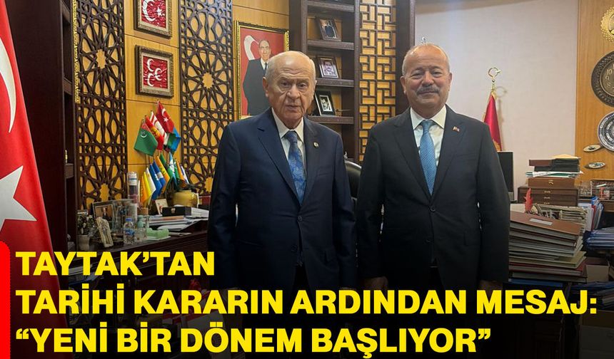 Taytak’tan tarihi kararın ardından mesaj: “Yeni bir dönem başlıyor”