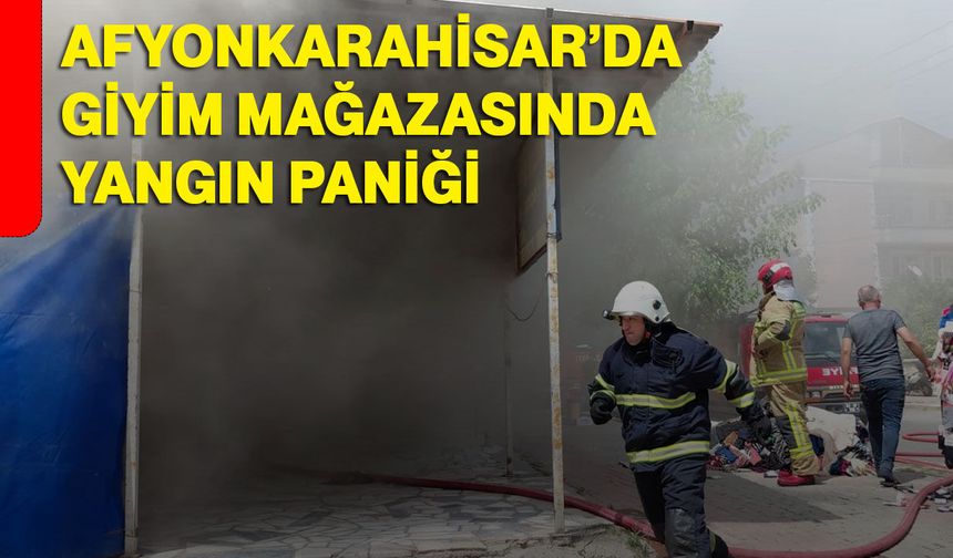 Afyonkarahisar’da Giyim Mağazasında Yangın Paniği