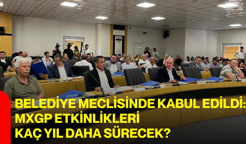 Belediye Meclisinde kabul edildi: MXGP etkinlikleri kaç yıl daha sürecek?