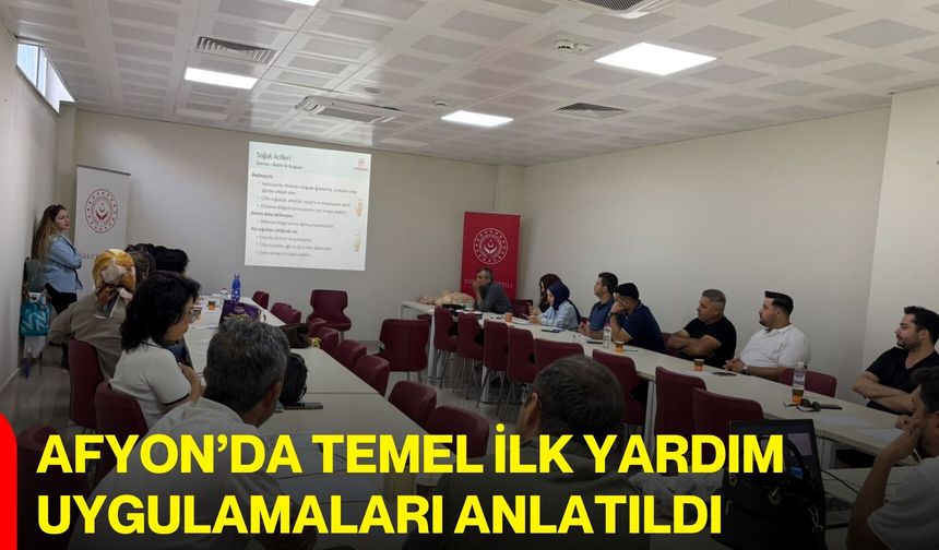 Afyon’da temel ilk yardım uygulamaları anlatıldı