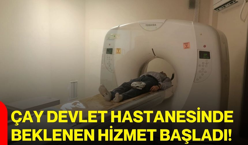 Çay Devlet Hastanesinde beklenen hizmet başladı!