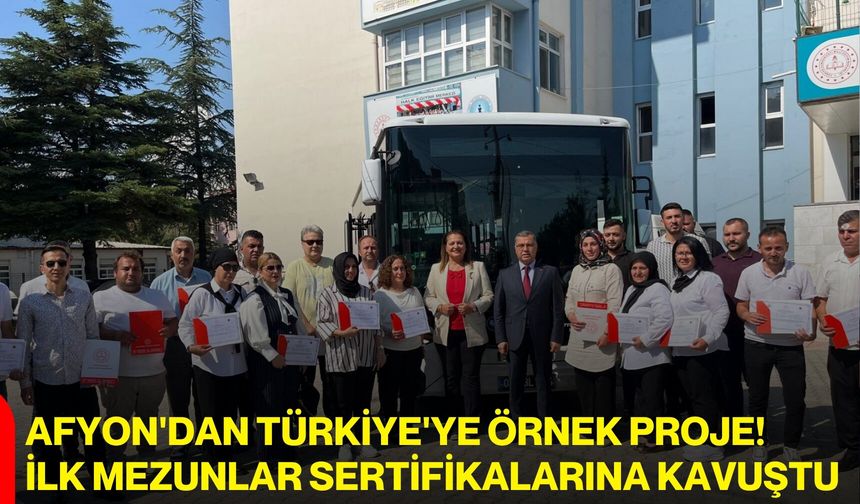 Afyon'dan Türkiye'ye örnek proje! İlk mezunlar sertifikalarına kavuştu