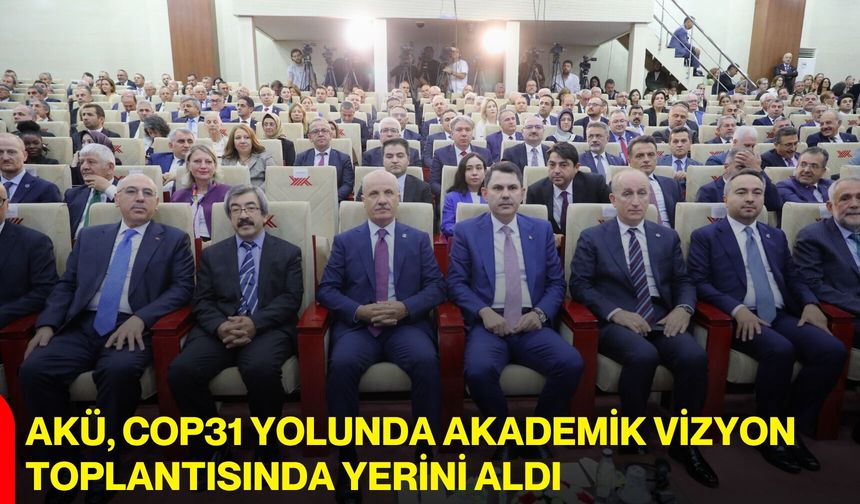 AKÜ, COP31 Yolunda Akademik Vizyon Toplantısında yerini aldı