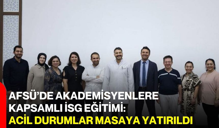 AFSÜ’de akademisyenlere kapsamlı İSG eğitimi: Acil durumlar masaya yatırıldı