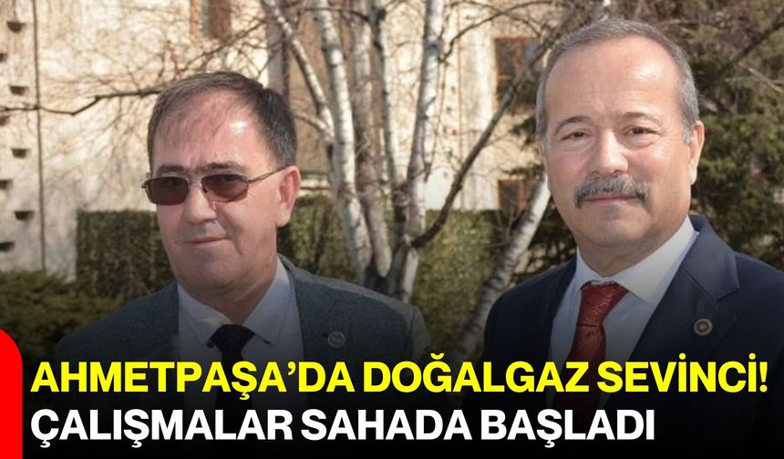 Ahmetpaşa’da doğal gaz sevinci! Çalışmalar sahada başladı