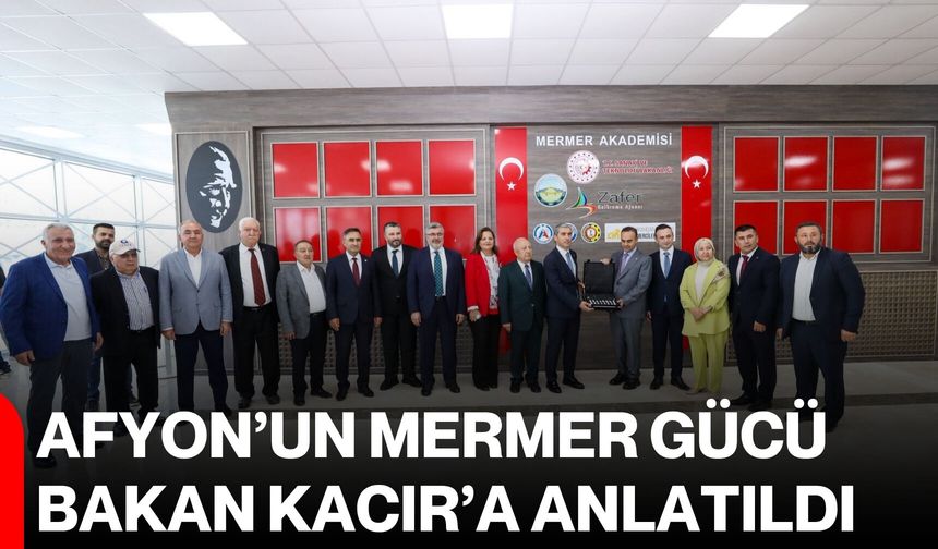 Afyon’un mermer gücü Bakan Kacır’a anlatıldı