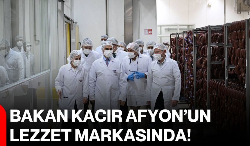 Bakan Kacır Afyon’un lezzet markasında!