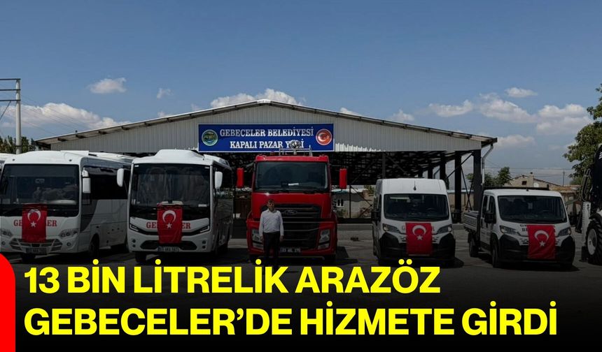 13 bin litrelik arazöz Gebeceler’de hizmete girdi