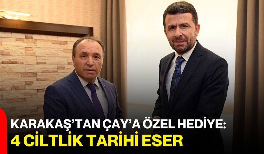 Karakaş’tan Çay’a özel hediye: 4 ciltlik tarihi eser