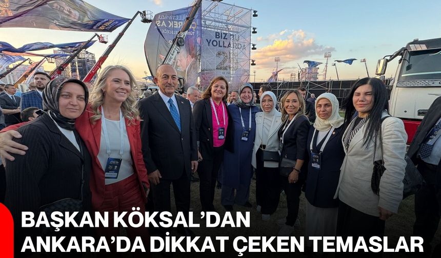 Başkan Köksal’dan Ankara’da dikkat çeken temaslar