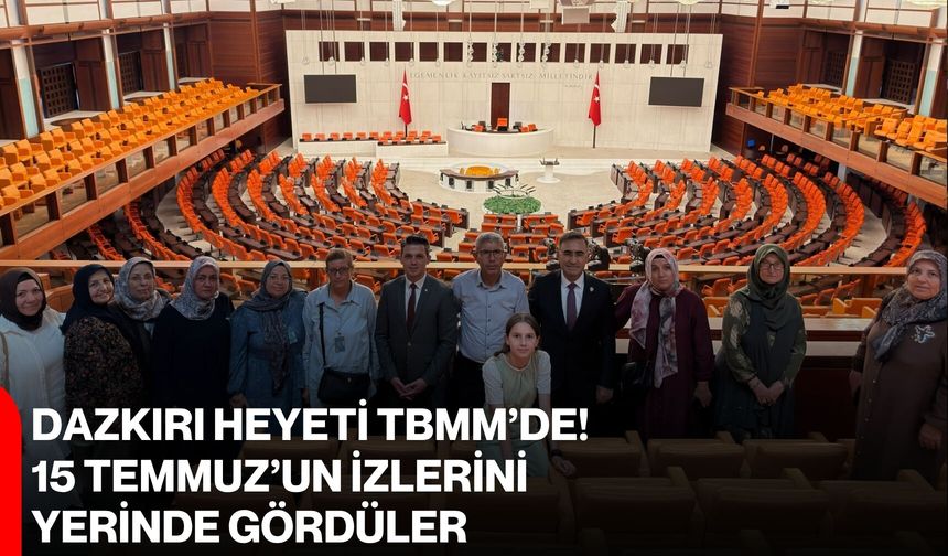 Dazkırı Heyeti TBMM’de! 15 Temmuz’un izlerini yerinde gördüler
