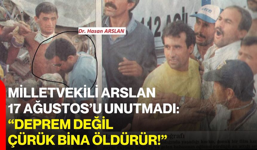 Milletvekili Arslan 17 Ağustos’u unutmadı: “Deprem değil, çürük bina öldürür!”