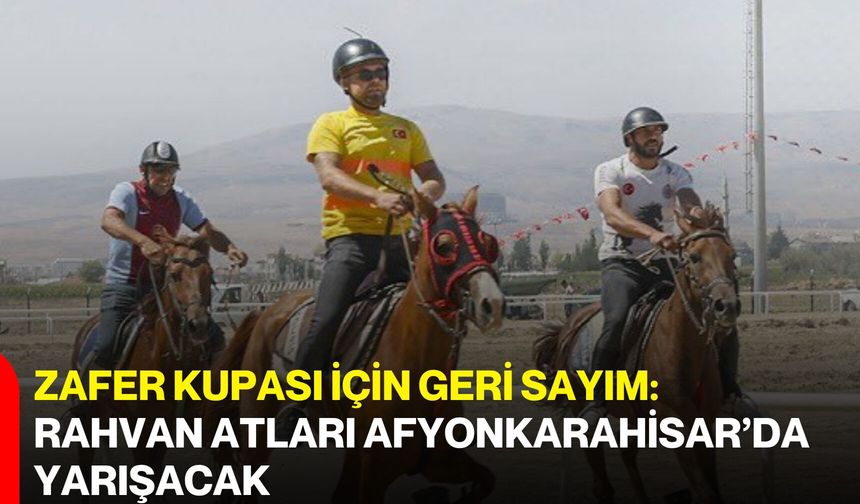 Zafer kupası için geri sayım: Rahvan Atları Afyonkarahisar’da yarışacak