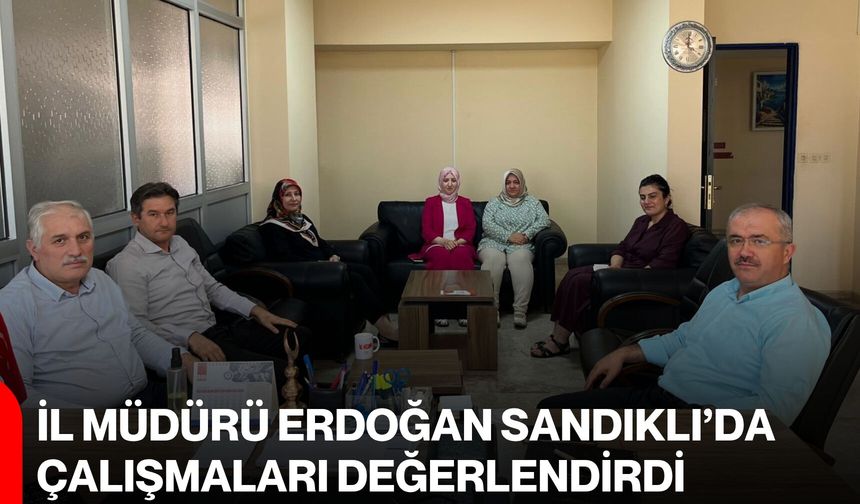 İl Müdürü Erdoğan Sandıklı’da çalışmaları değerlendirdi