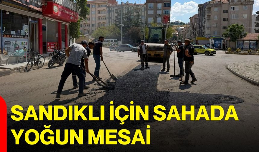 Sandıklı için sahada yoğun mesai