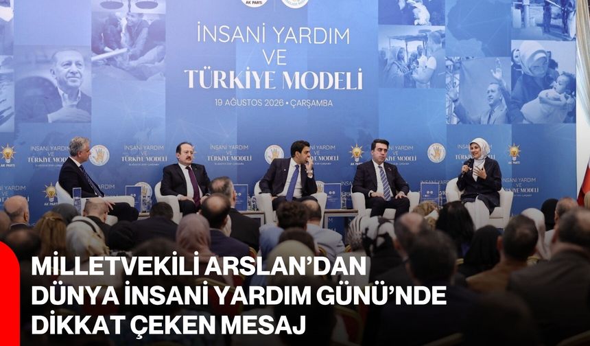 Milletvekili Arslan’dan Dünya İnsani Yardım Günü’nde dikkat çeken mesaj