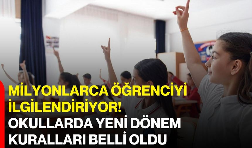 Milyonlarca öğrenciyi ilgilendiriyor! Okullarda yeni dönem kuralları belli oldu