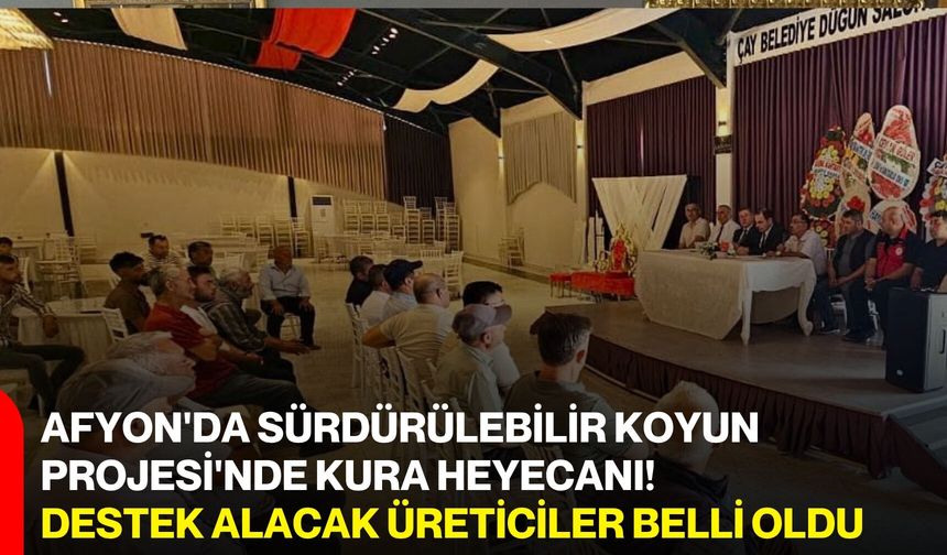Afyon'da sürdürülebilir Koyun Projesi'nde kura heyecanı! Destek alacak üreticiler belli oldu