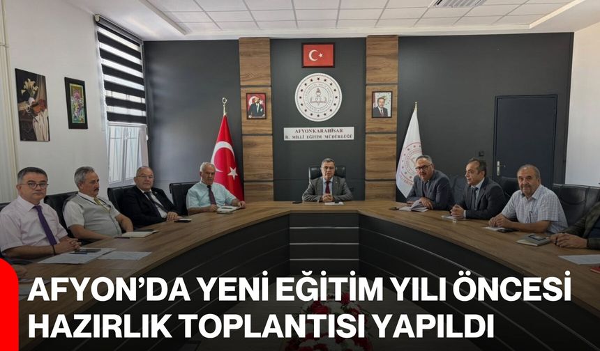 Afyon’da yeni eğitim yılı öncesi hazırlık toplantısı yapıldı