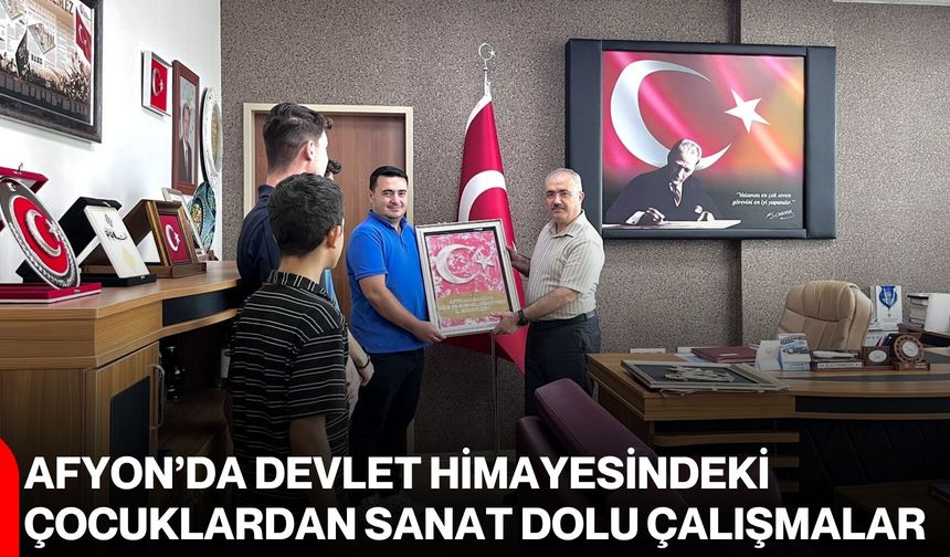 Afyon’da devlet himayesindeki çocuklardan sanat dolu çalışmalar