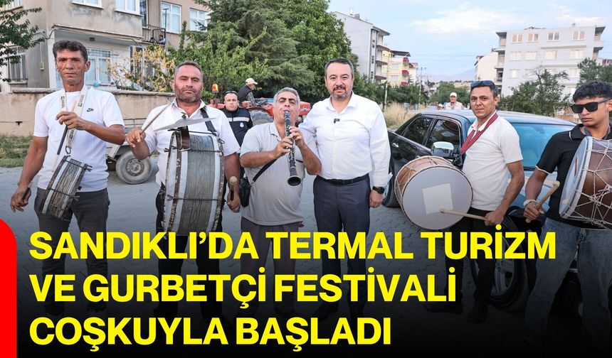Sandıklı’da Termal Turizm ve Gurbetçi Festivali coşkuyla başladı