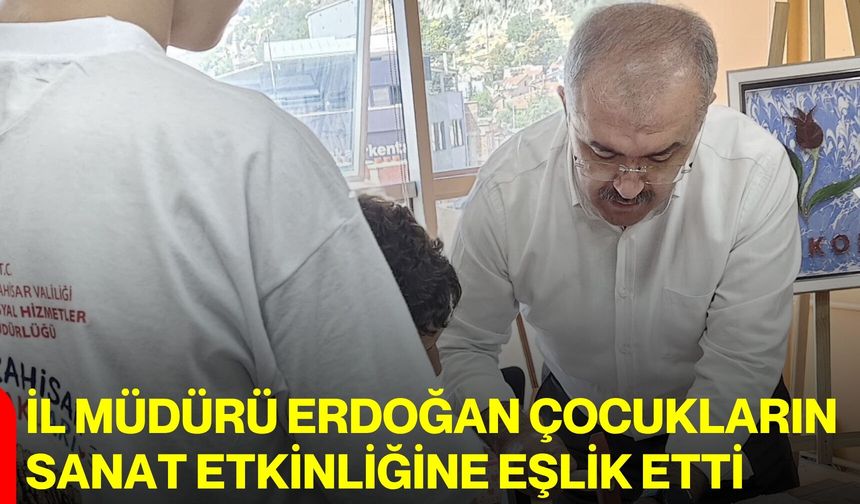 İl Müdürü Erdoğan çocukların sanat etkinliğine eşlik etti