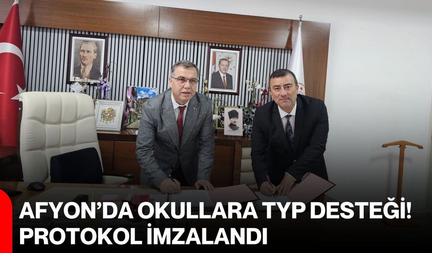 Afyon’da okullara TYP desteği! Protokol imzalandı