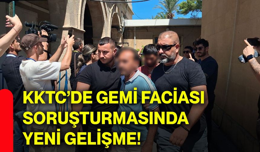 KKTC’de gemi faciası soruşturmasında yeni gelişme!
