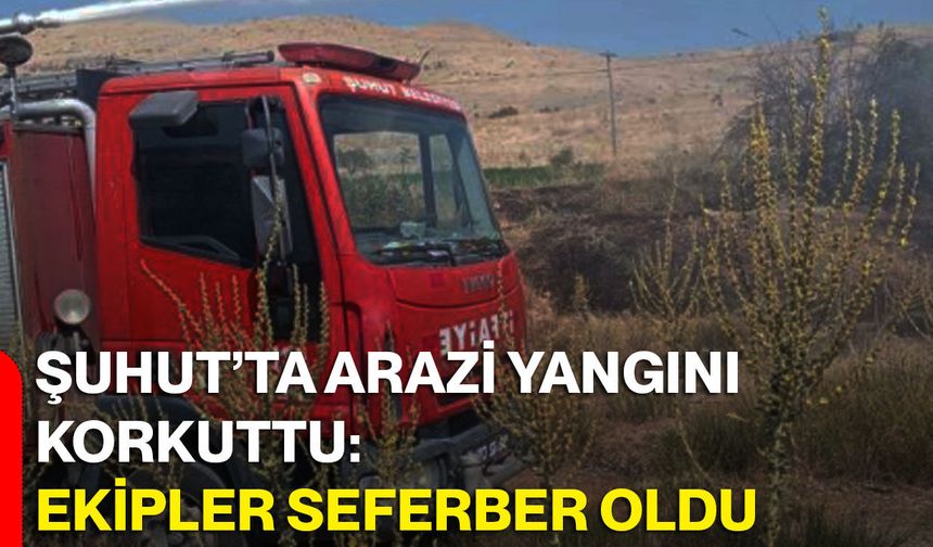 Şuhut’ta arazi yangını korkuttu: Ekipler seferber oldu