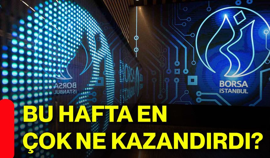 Bu hafta en çok ne kazandırdı?