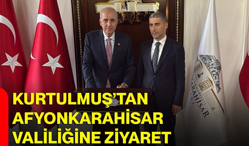Kurtulmuş’tan Afyonkarahisar Valiliğine ziyaret