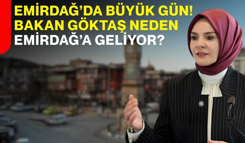 Emirdağ’da büyük gün! Bakan Göktaş neden Emirdağ’a geliyor?