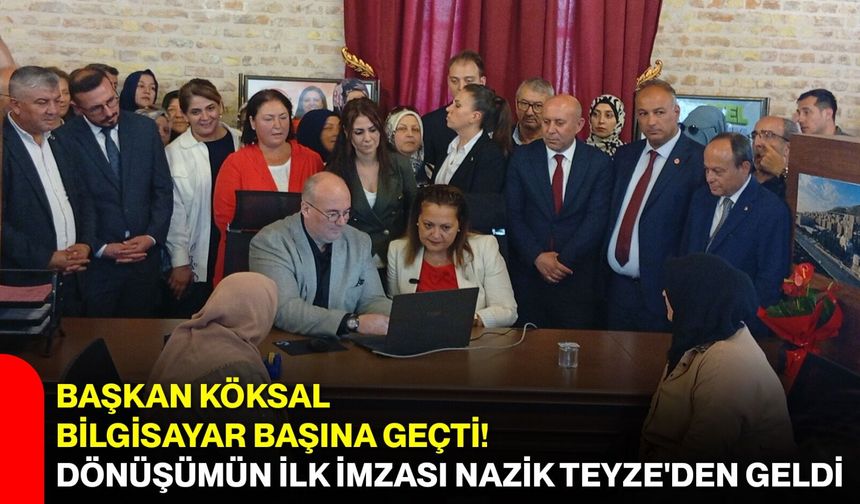 Başkan Köksal bilgisayar başına geçti! Dönüşümün ilk imzası Nazik Teyze'den geldi