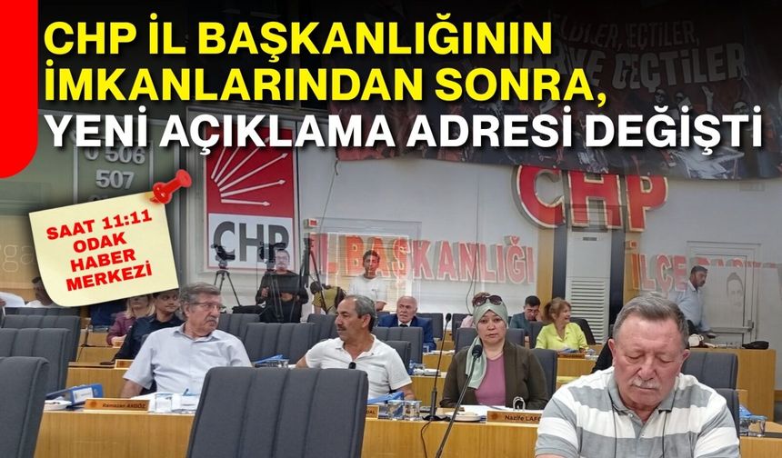 CHP İl Başkanlığının imkanlarından sonra, yeni açıklama adresi değişti!