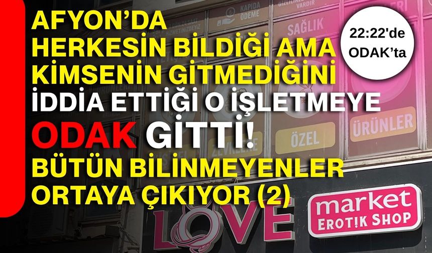 Afyon’da herkesin bildiği ama kimsenin gitmediğini iddia ettiği o işletmeye ODAK gitti! Bütün bilinmeyenler ortaya çıkıyor (2)