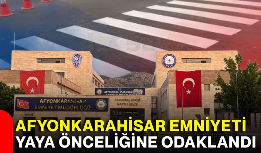 Afyonkarahisar emniyeti yaya önceliğine odaklandı