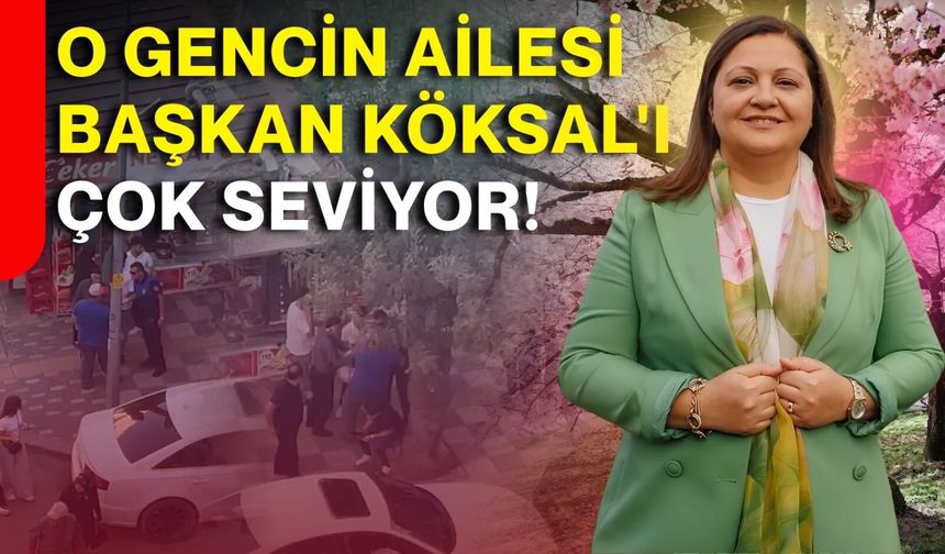 O gencin ailesi Başkan Köksal'ı çok seviyor