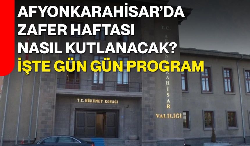 Afyonkarahisar’da Zafer Haftası nasıl kutlanacak? İşte gün gün program