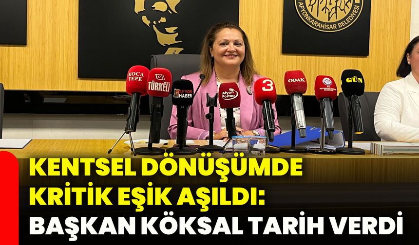 Kentsel dönüşümde kritik eşik aşıldı: Başkan Köksal tarih verdi
