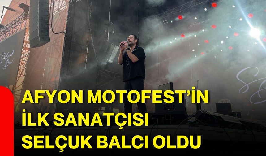 Afyon Motofest’in İlk Sanatçısı Selçuk Balcı Oldu