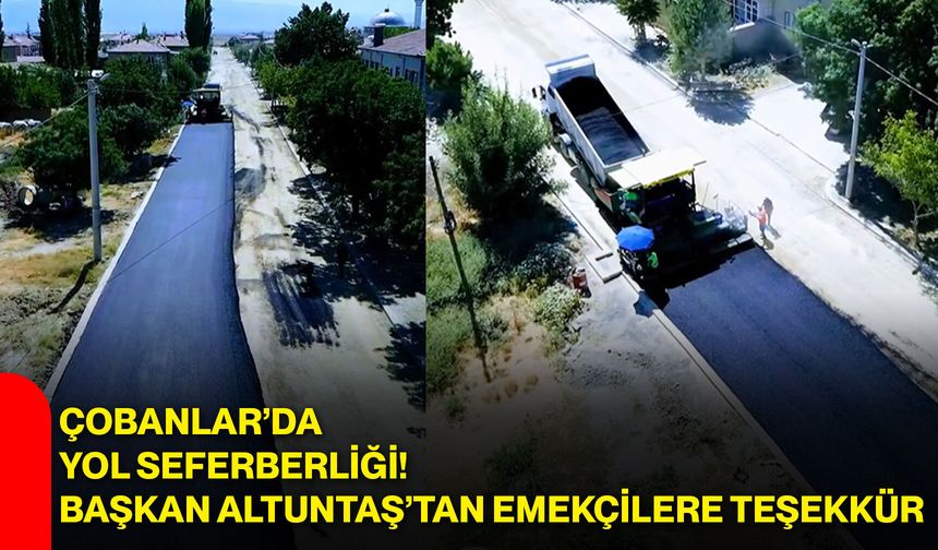 Çobanlar’da yol seferberliği! Başkan Altuntaş’tan emekçilere teşekkür