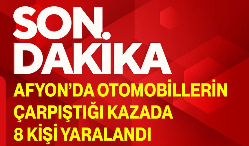Afyon’da otomobillerin çarpıştığı kazada 8 kişi yaralandı