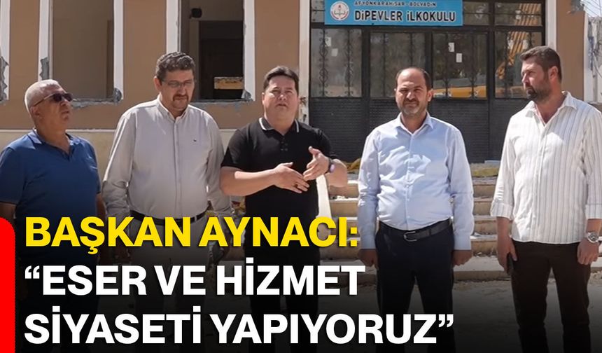Başkan Aynacı: “Eser ve hizmet siyaseti yapıyoruz”