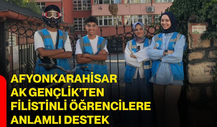 Afyonkarahisar AK Gençlik’ten Filistinli öğrencilere anlamlı destek