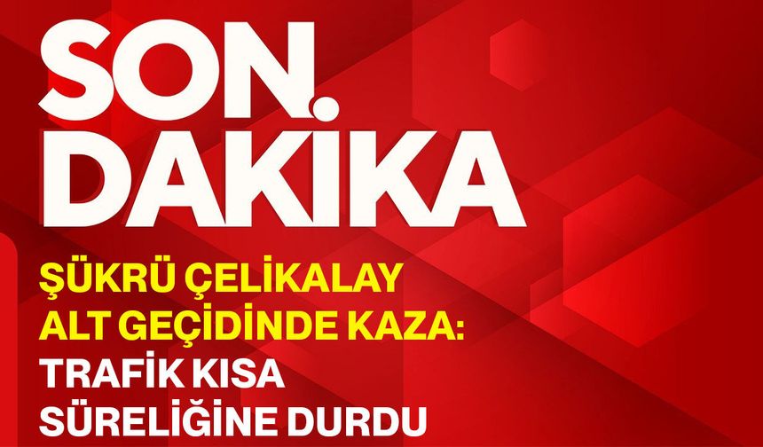 Şükrü Çelikalay alt geçidinde kaza: Trafik kısa süreliğine durdu