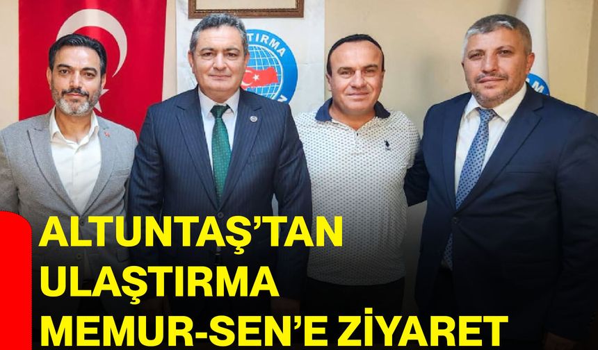 Altuntaş’tan Ulaştırma Memur-Sen’e ziyaret
