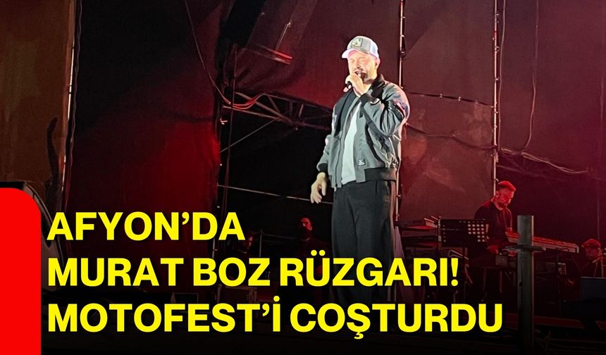 Afyon’da Murat Boz rüzgarı! Motofest’i coşturdu