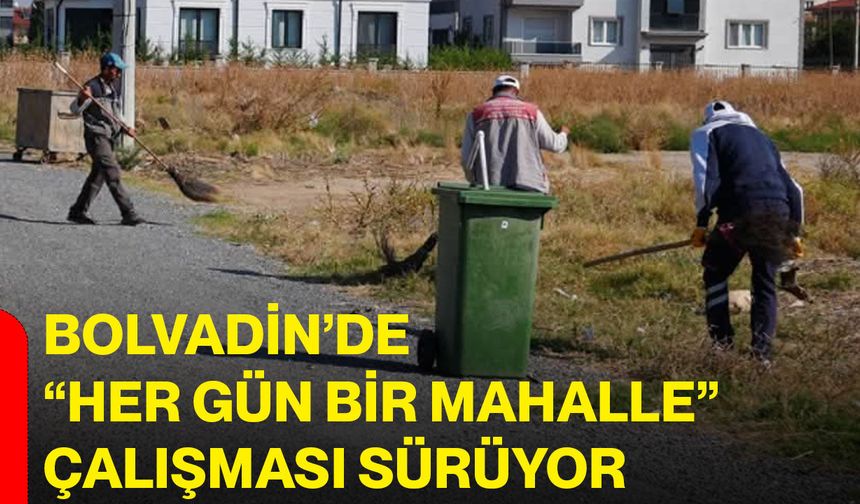 Bolvadin’de “Her gün bir mahalle” çalışması sürüyor