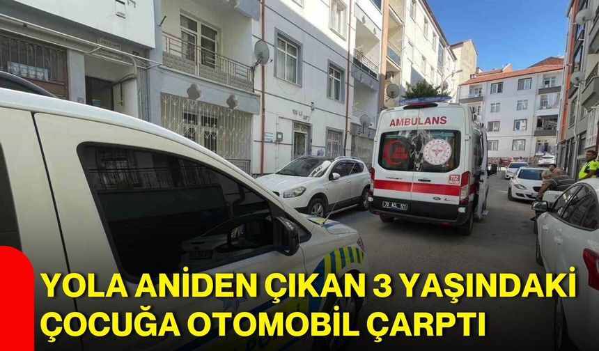 Yola aniden çıkan 3 yaşındaki çocuğa otomobil çarptı