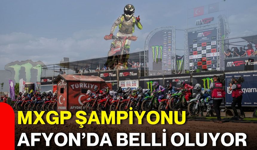 MXGP Şampiyonu Afyon’da belli oluyor